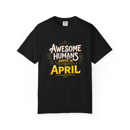 Awesome Humans Arrive in April T-Shirt — Birthday April Shirt
